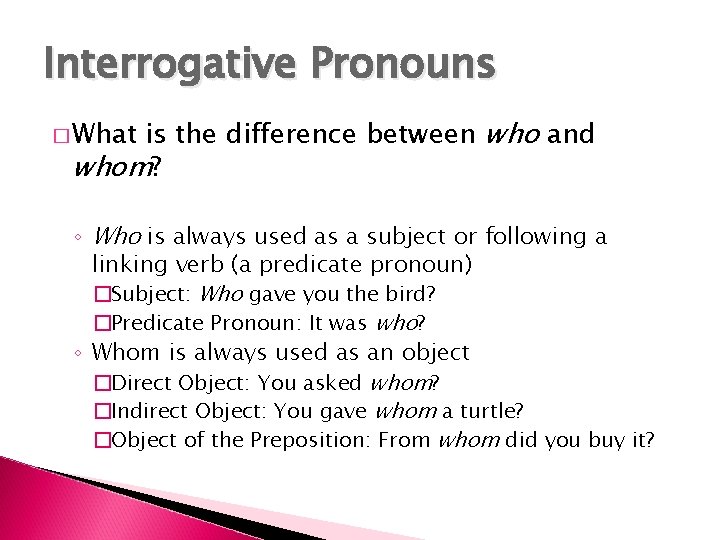 Interrogative Pronouns is the difference between who and whom? � What ◦ Who is