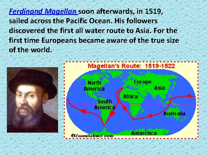 Ferdinand Magellan soon afterwards, in 1519, sailed across the Pacific Ocean. His followers discovered