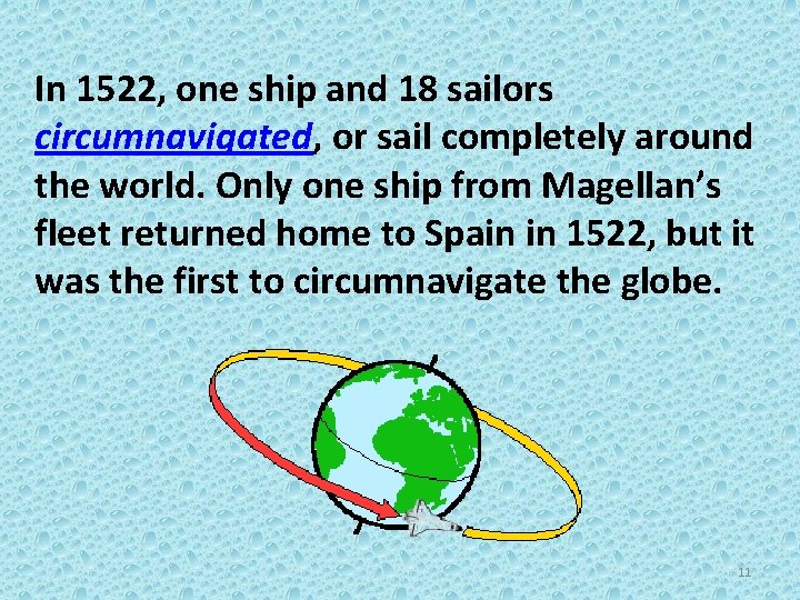In 1522, one ship and 18 sailors circumnavigated, or sail completely around the world.