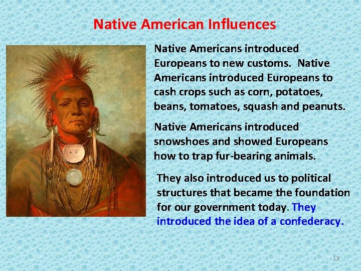 Native American Influences Native Americans introduced Europeans to new customs. Native Americans introduced Europeans