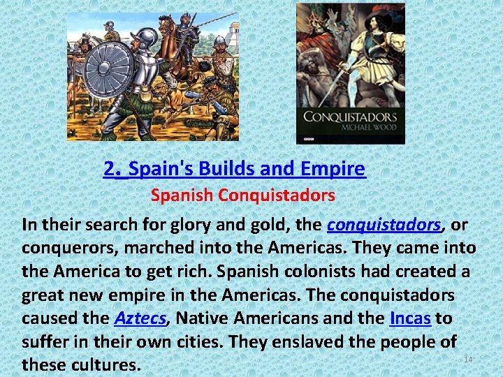 2. Spain's Builds and Empire Spanish Conquistadors In their search for glory and gold,