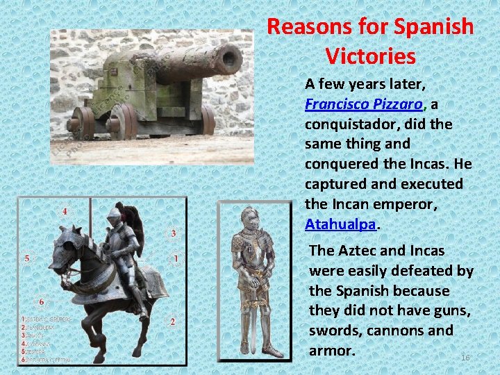 Reasons for Spanish Victories A few years later, Francisco Pizzaro, a conquistador, did the