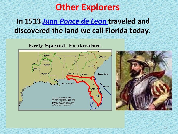 Other Explorers In 1513 Juan Ponce de Leon traveled and discovered the land we