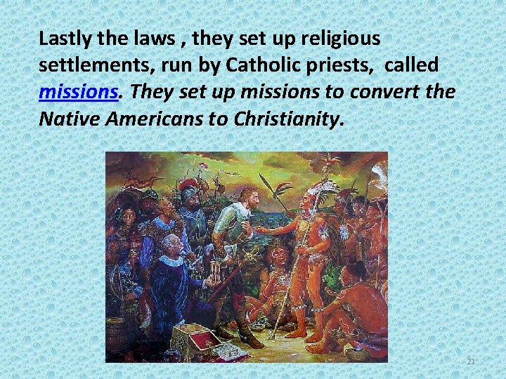 Lastly the laws , they set up religious settlements, run by Catholic priests, called