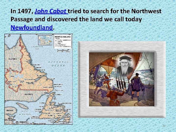 In 1497, John Cabot tried to search for the Northwest Passage and discovered the