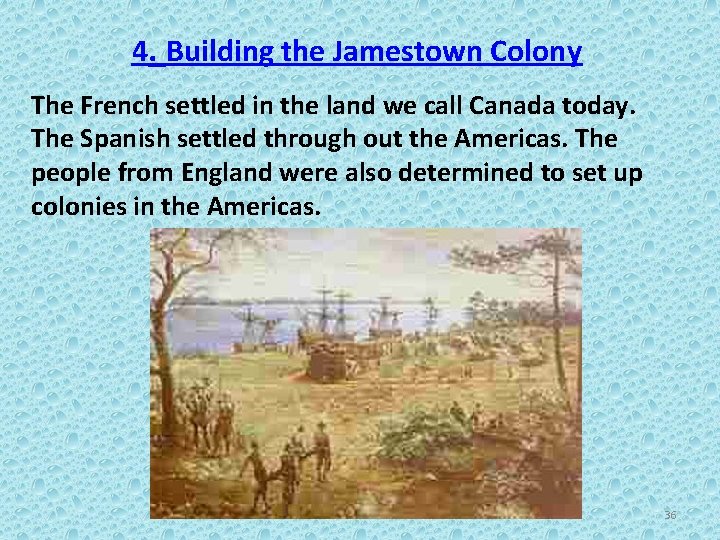 4. Building the Jamestown Colony The French settled in the land we call Canada