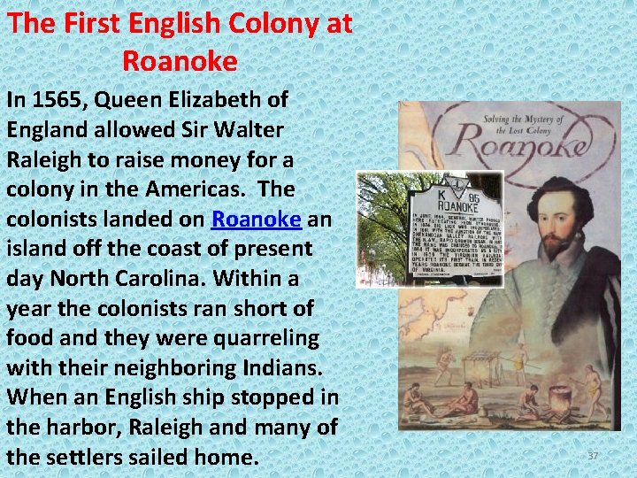 The First English Colony at Roanoke In 1565, Queen Elizabeth of England allowed Sir