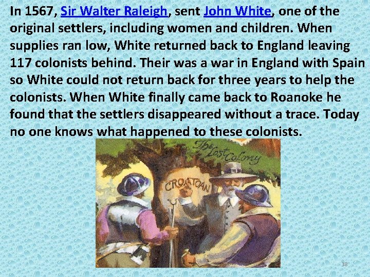 In 1567, Sir Walter Raleigh, sent John White, one of the original settlers, including