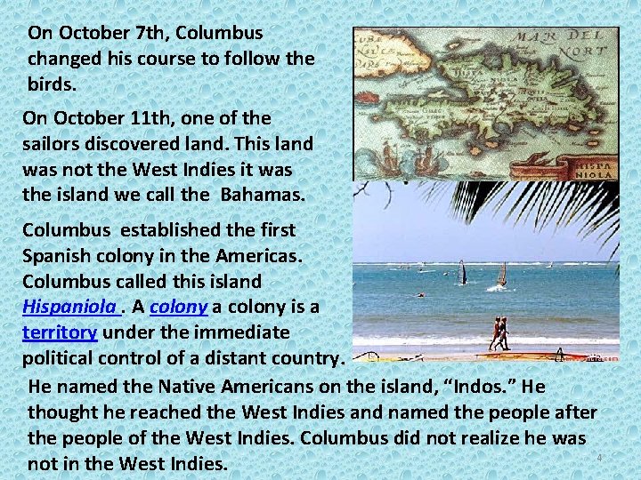 On October 7 th, Columbus changed his course to follow the birds. On October