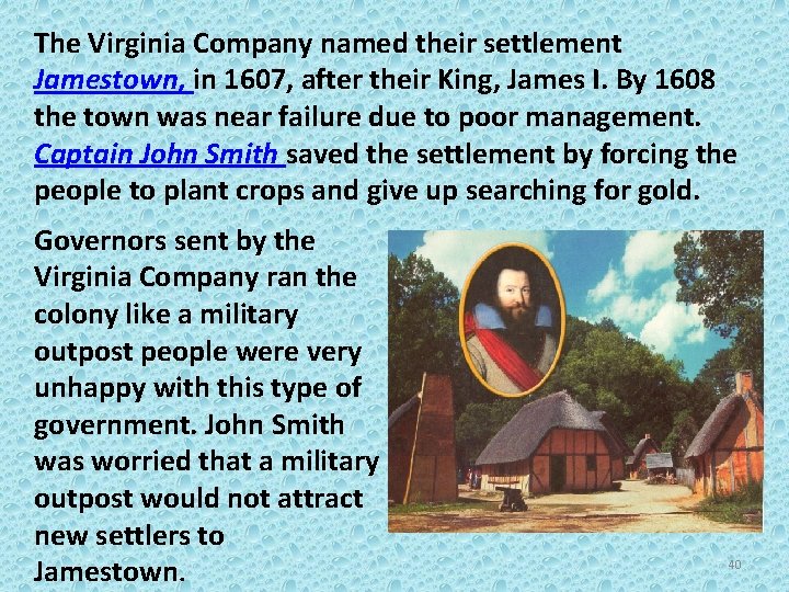 The Virginia Company named their settlement Jamestown, in 1607, after their King, James I.