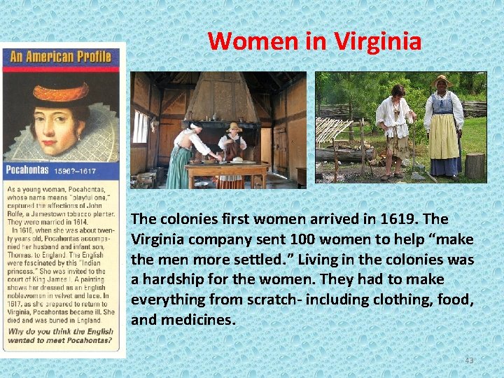 Women in Virginia The colonies first women arrived in 1619. The Virginia company sent
