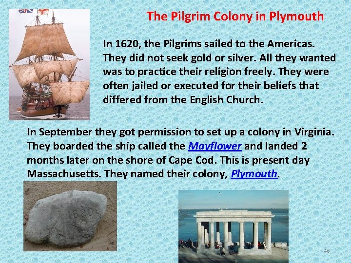 The Pilgrim Colony in Plymouth In 1620, the Pilgrims sailed to the Americas. They