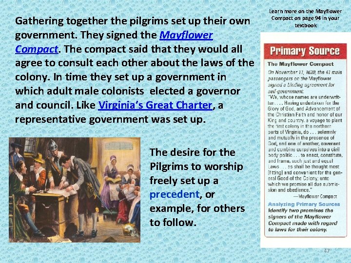 Gathering together the pilgrims set up their own government. They signed the Mayflower Compact.