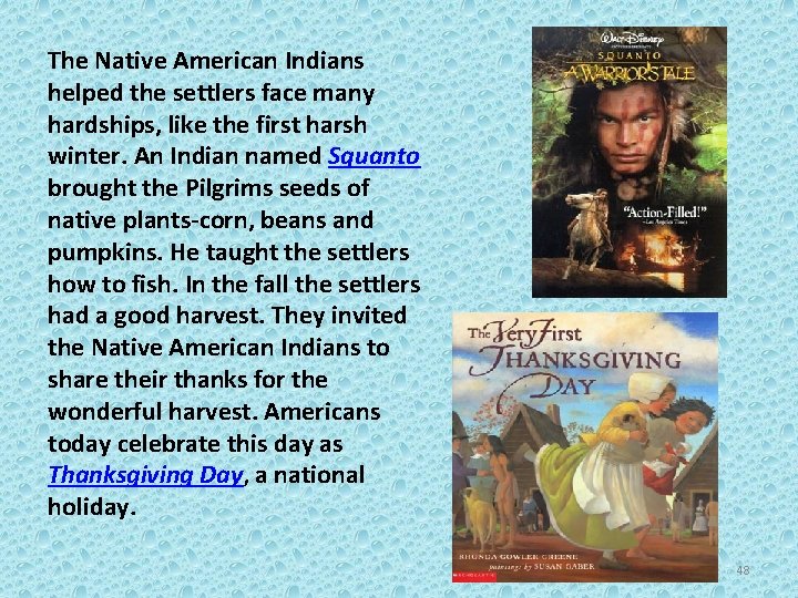 The Native American Indians helped the settlers face many hardships, like the first harsh