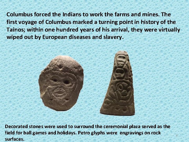 Columbus forced the Indians to work the farms and mines. The first voyage of