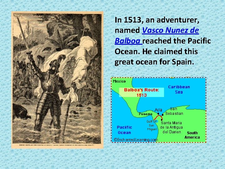 In 1513, an adventurer, named Vasco Nunez de Balboa reached the Pacific Ocean. He