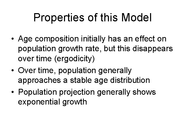 Properties of this Model • Age composition initially has an effect on population growth Properties of this Model • Age composition initially has an effect on population growth
