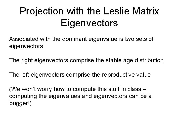 Projection with the Leslie Matrix Eigenvectors Associated with the dominant eigenvalue is two sets Projection with the Leslie Matrix Eigenvectors Associated with the dominant eigenvalue is two sets
