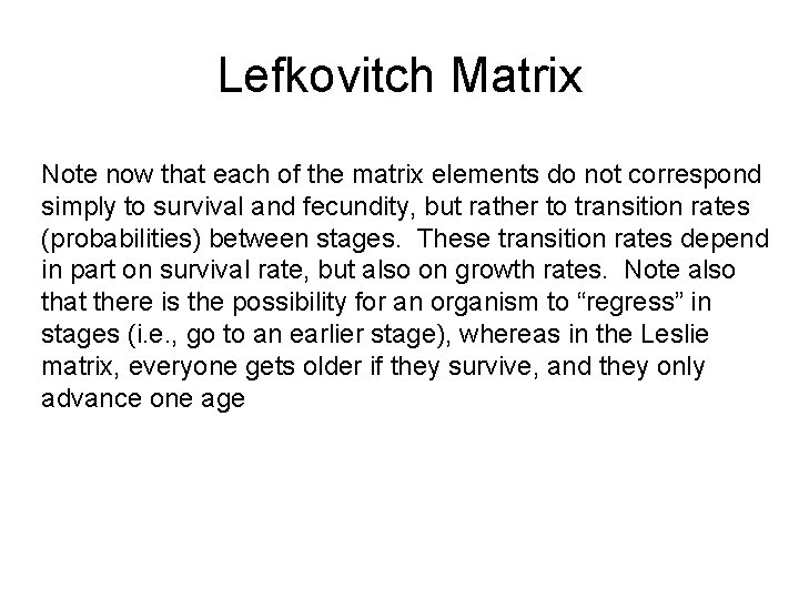 Lefkovitch Matrix Note now that each of the matrix elements do not correspond simply Lefkovitch Matrix Note now that each of the matrix elements do not correspond simply