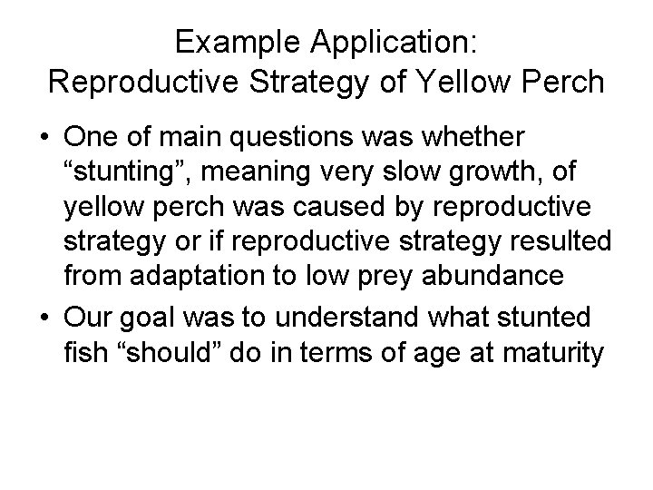 Example Application: Reproductive Strategy of Yellow Perch • One of main questions was whether Example Application: Reproductive Strategy of Yellow Perch • One of main questions was whether