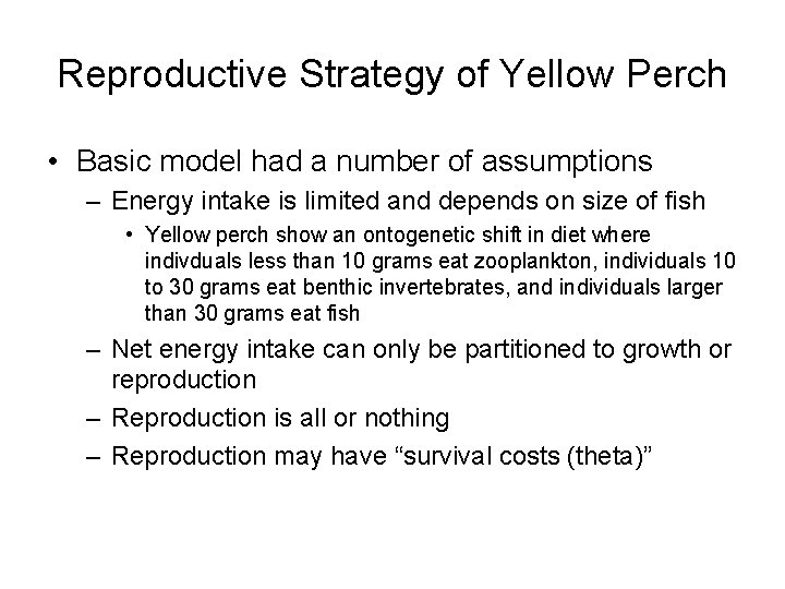 Reproductive Strategy of Yellow Perch • Basic model had a number of assumptions – Reproductive Strategy of Yellow Perch • Basic model had a number of assumptions –