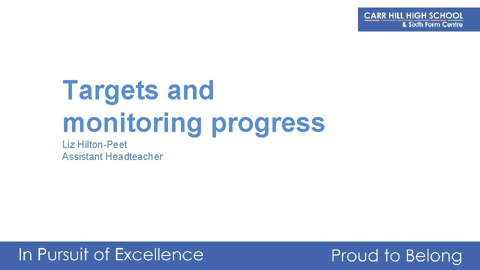 Targets and monitoring progress Liz Hilton-Peet Assistant Headteacher 