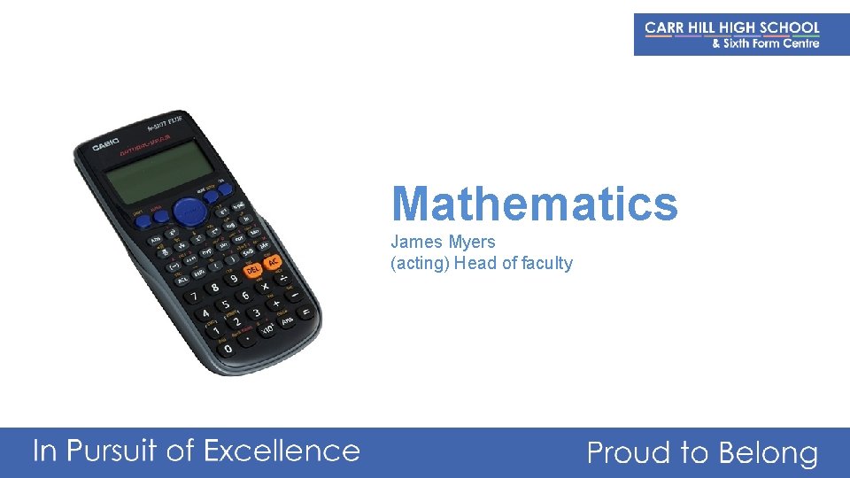 Mathematics James Myers (acting) Head of faculty 