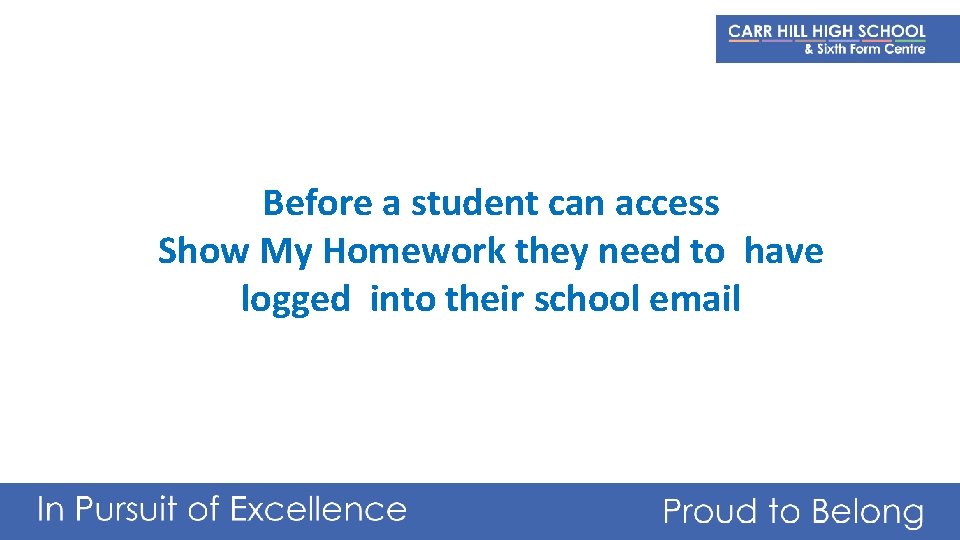 Before a student can access Show My Homework they need to have logged into