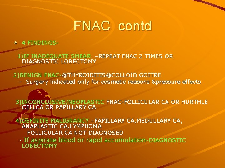 FNAC contd 4 FINDINGS 1)IF INADEQUATE SMEAR –REPEAT FNAC 2 TIMES OR DIAGNOSTIC LOBECTOMY