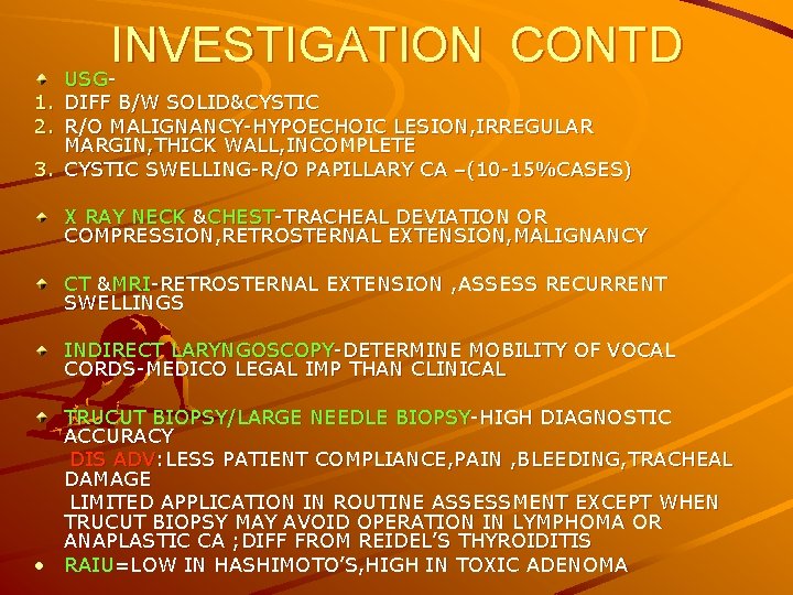 INVESTIGATION CONTD USG- 1. DIFF B/W SOLID&CYSTIC 2. R/O MALIGNANCY-HYPOECHOIC LESION, IRREGULAR MARGIN, THICK