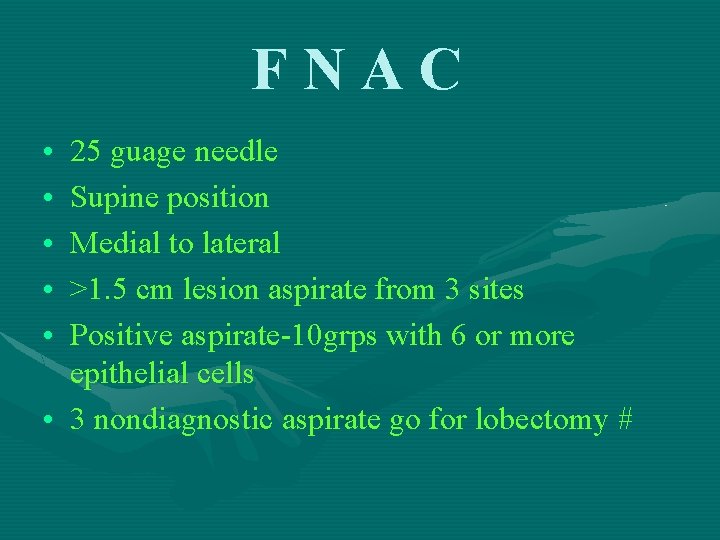 FNAC • • • 25 guage needle Supine position Medial to lateral >1. 5