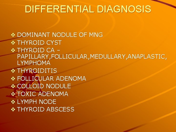 DIFFERENTIAL DIAGNOSIS v DOMINANT NODULE OF MNG v THYROID CYST v THYROID CA –