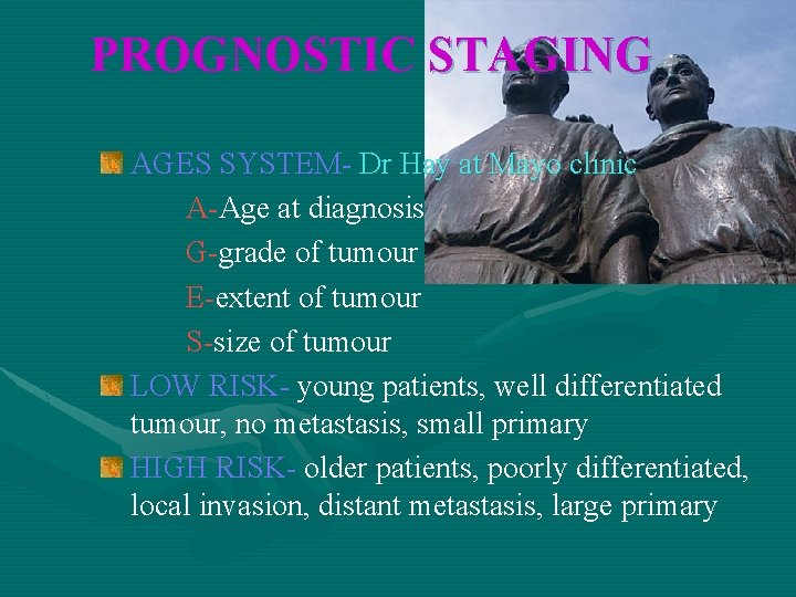 PROGNOSTIC STAGING AGES SYSTEM- Dr Hay at Mayo clinic A-Age at diagnosis G-grade of