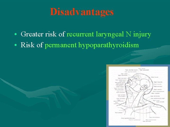 Disadvantages • Greater risk of recurrent laryngeal N injury • Risk of permanent hypoparathyroidism