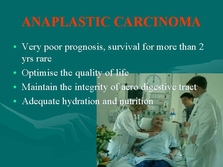 ANAPLASTIC CARCINOMA • Very poor prognosis, survival for more than 2 yrs rare •