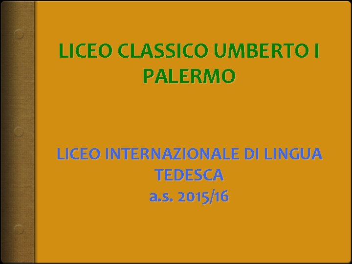 LICEO CLASSICO UMBERTO I PALERMO LICEO INTERNAZIONALE DI LINGUA TEDESCA a. s. 2015/16 