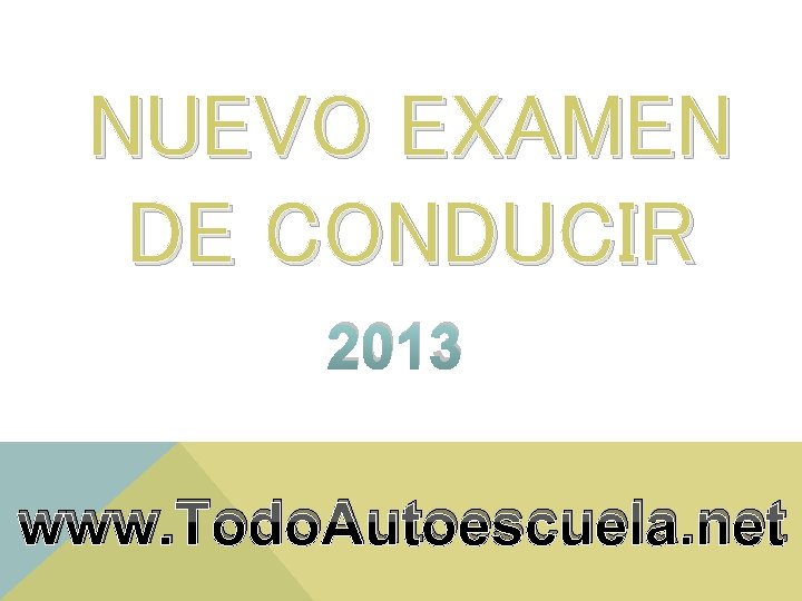 NUEVO EXAMEN DE CONDUCIR 2013 www. Todo. Autoescuela. net 