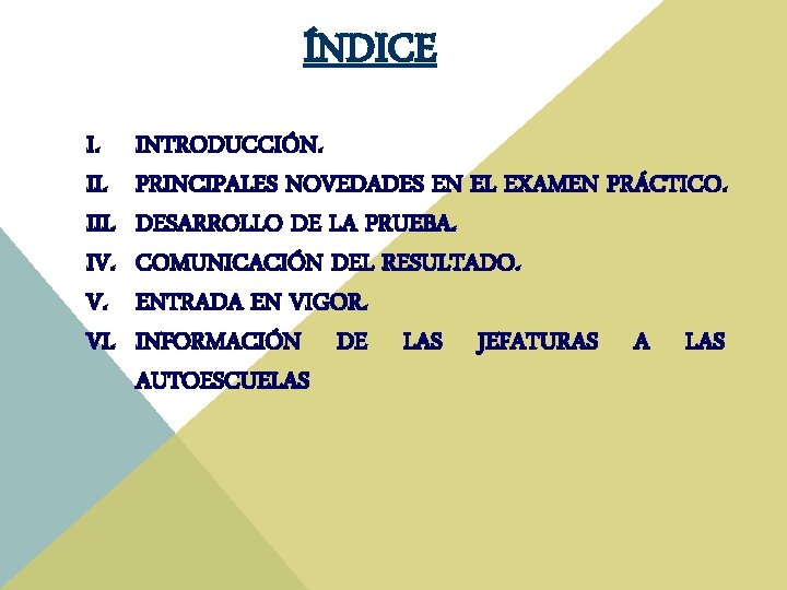 ÍNDICE I. III. IV. V. VI. INTRODUCCIÓN. PRINCIPALES NOVEDADES EN EL EXAMEN PRÁCTICO. DESARROLLO