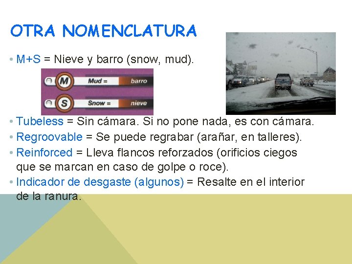 OTRA NOMENCLATURA • M+S = Nieve y barro (snow, mud). • Tubeless = Sin