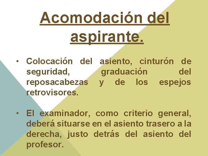 Acomodación del aspirante. • Colocación del asiento, cinturón de seguridad, graduación del reposacabezas y