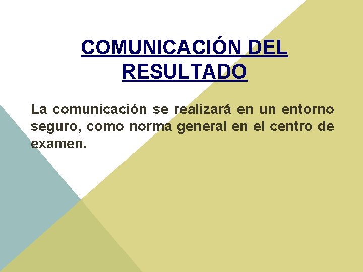 COMUNICACIÓN DEL RESULTADO La comunicación se realizará en un entorno seguro, como norma general