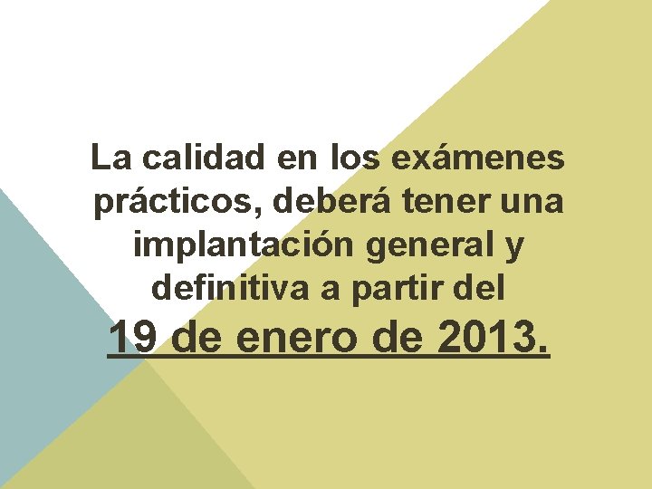 La calidad en los exámenes prácticos, deberá tener una implantación general y definitiva a