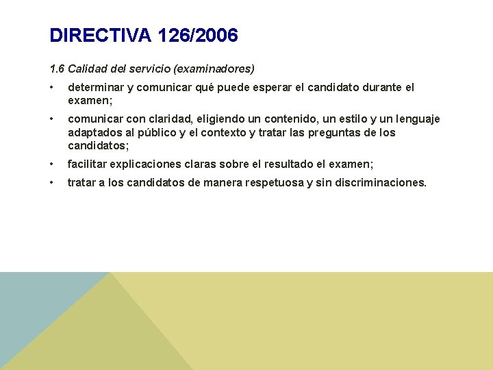 DIRECTIVA 126/2006 1. 6 Calidad del servicio (examinadores) • determinar y comunicar qué puede