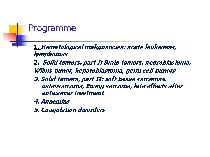 Programme 1. Hematological malignancies: acute leukemias, lymphomas 2. Solid tumors, part I: Brain tumors,