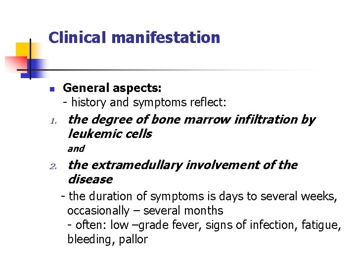 Clinical manifestation n 1. General aspects: - history and symptoms reflect: the degree of