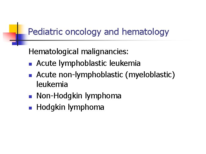Pediatric oncology and hematology Hematological malignancies: n Acute lymphoblastic leukemia n Acute non-lymphoblastic (myeloblastic)