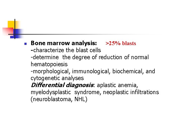 n Bone marrow analysis: >25% blasts -characterize the blast cells -determine the degree of