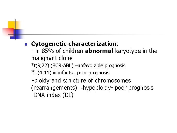 n Cytogenetic characterization: - in 85% of children abnormal karyotype in the malignant clone