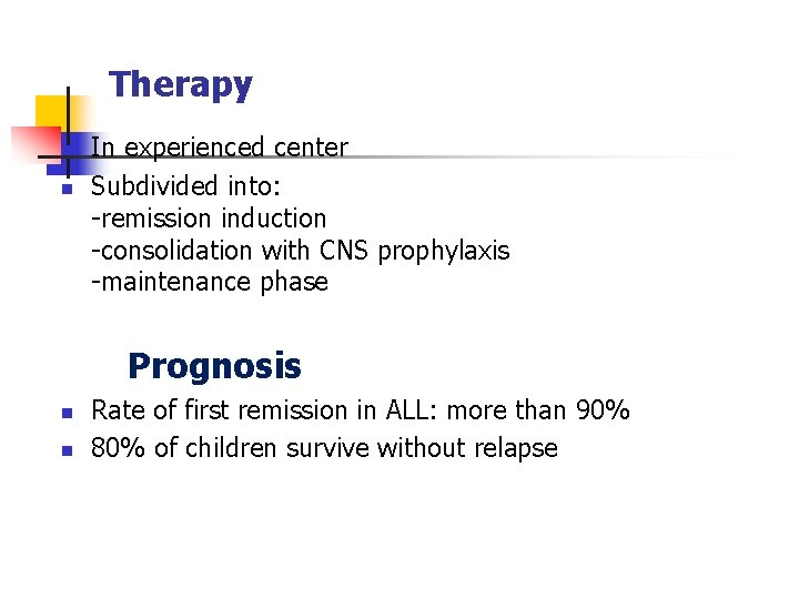 Therapy n n In experienced center Subdivided into: -remission induction -consolidation with CNS prophylaxis