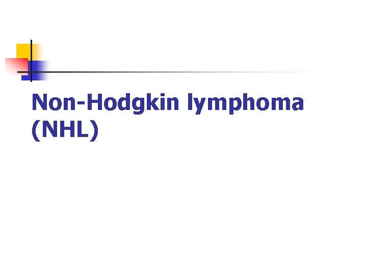 Non-Hodgkin lymphoma (NHL) 